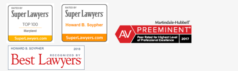 Rated by Super Lawyers Top 100 Maryland | Rated By Super Lawyers Howard B. Soypher | AV Preeminent Rating By Martindale-Hubbell Peer Rated for Highest Level of Professional Excellence 2017 | Howard B. Soypher recognized by Best Lawyers 2018