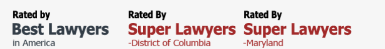 Rated by Best Lawyers in America, Rated by Super Lawyers in District of Columbia and Maryland